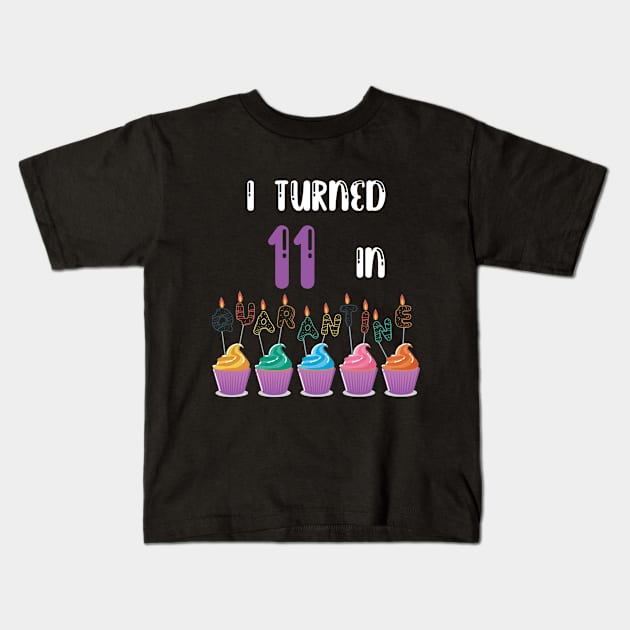 I Turned 11 In Quarantine funny birthday idea T-shirt Kids T-Shirt by fatoajmii